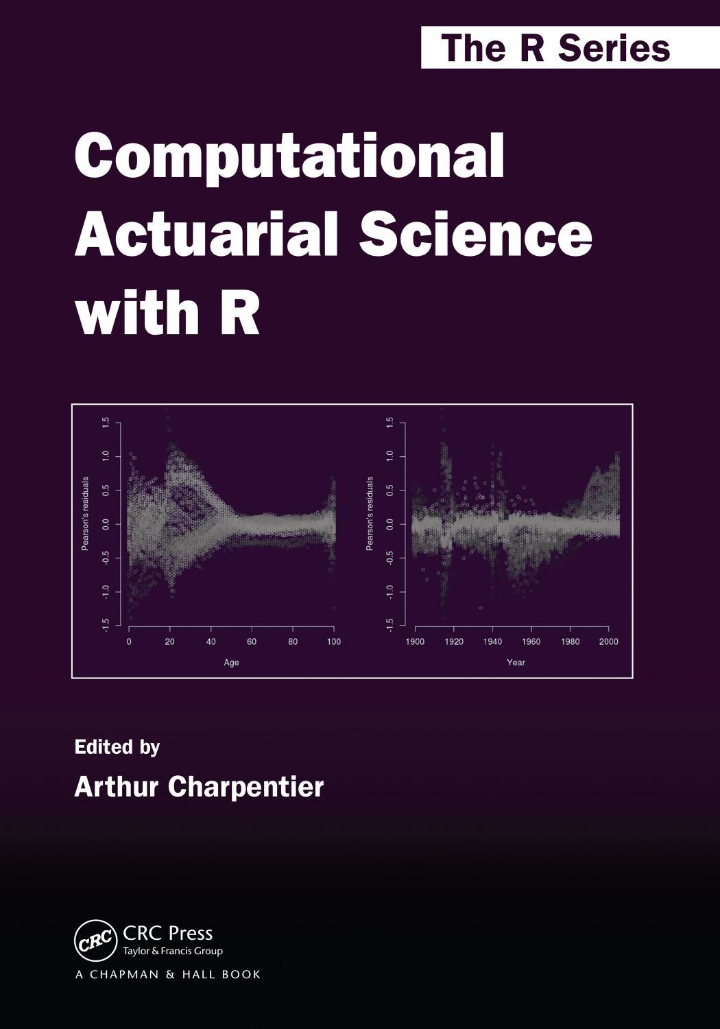 (Chapman & Hall_CRC The R Series) Arthur Charpentier - Computational Actuarial Science with R-Chapman and Hall_CRC (2014)
