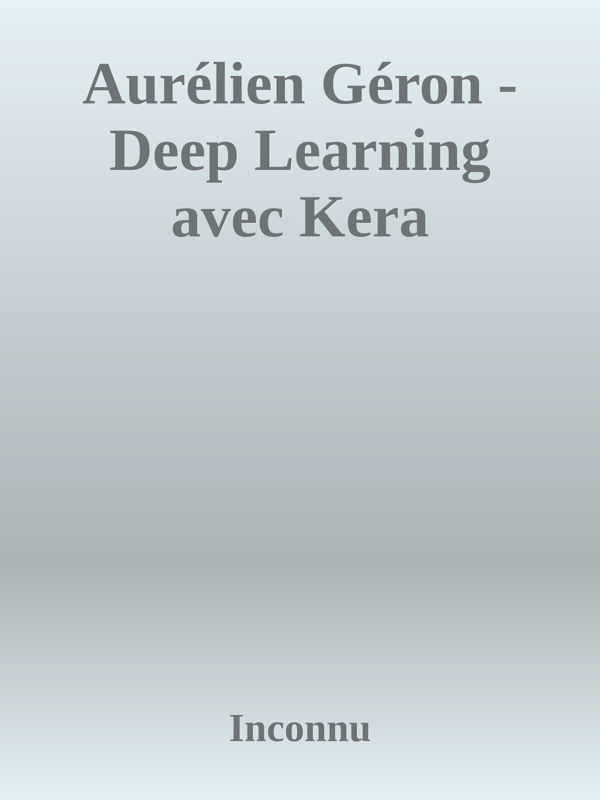 Aurélien Géron - Deep Learning avec Kera